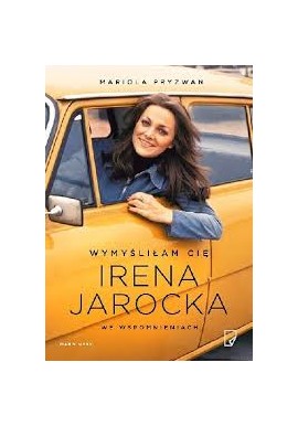 Wymyśliłam cię Irena Jarocka Mariola Pryzwan