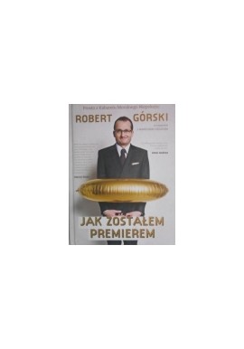 Robert Górski Jak zostałem premierem