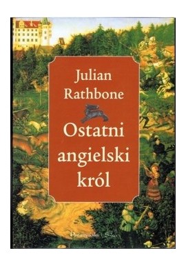 Julian Rathbone Ostatni angielski król