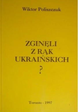 Zginęli z rąk ukraińskich ? Wiktor Poliszczuk