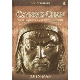 John Man Czyngis - Chan życie, śmierć i zmartwychwstanie