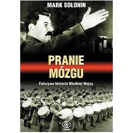 Mark Sołonin Pranie mózgu Fałszywa historia wielkiej wojny