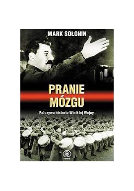 Mark Sołonin Pranie mózgu Fałszywa historia wielkiej wojny