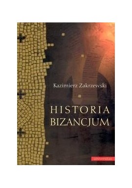 Kazimierz Zakrzewski Historia Bizancjum