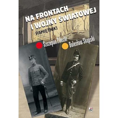 Na frontach I wojny Światowej Pamiętniki Pilecki Skąpski