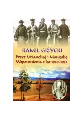 Przez Urianchaj i Mongolię wspomnienia z lat 1920-1921 Kamil Giżycki