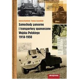 Samochody pancerne i transportery opancerzone Wojska Polskiego 1918-1950 Kamiński Szczerbicki