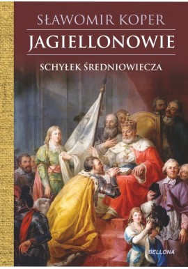 Sławomir Koper Jagiellonowie schyłek średniowiecza