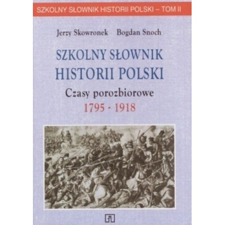 Szkolny słownik historii polski czasy porozbiorowe 1975-1918 Snoch Skowronek