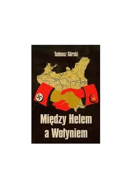 Tadeusz Górski Między Helem a Wołyniem