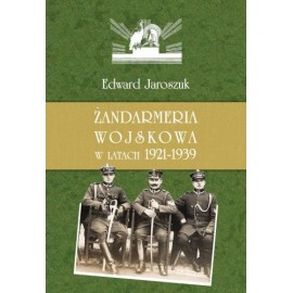 Żandarmeria wojskowa w latach 1921 - 1939 Jaroszuk Edward