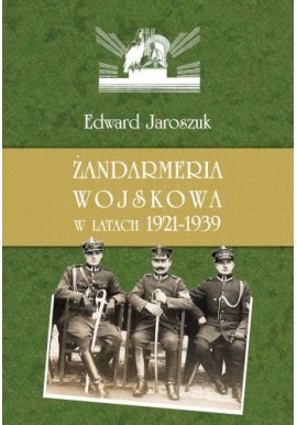 Żandarmeria wojskowa w latach 1921 - 1939 Jaroszuk Edward