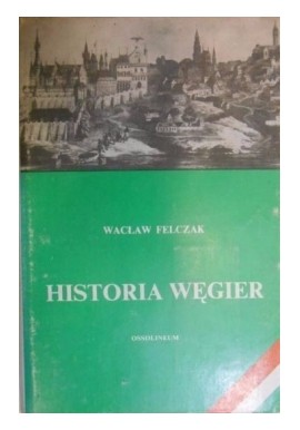 Wacław Felczak Historia Węgier