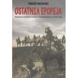 Tadeusz Machalski Ostatnia epopeja Kawaleria polska