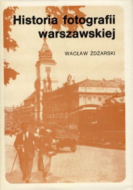 Historia fotografii warszawskiej Wacław Żdżarski