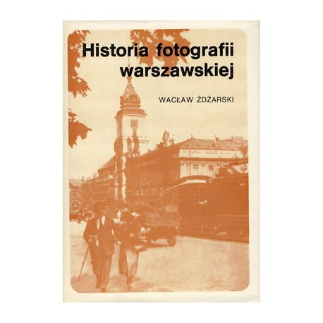 Historia fotografii warszawskiej Wacław Żdżarski