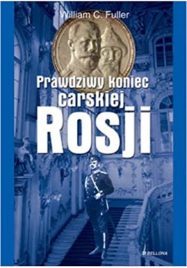 Prawdziwy koniec carskiej Rosji William C. Fuller