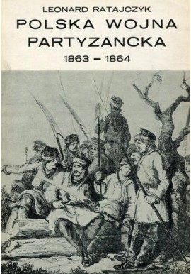 Polska wojna partyzancka 1863 - 1864 Ratajczyk