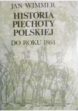 Historia piechoty polskiej do roku 1864 Wimmer