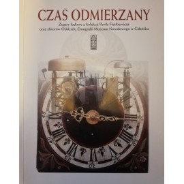 Czas Odmierzany Zegary ludowe w kolekcji Pawła Fietkiewicza
