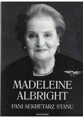 Madeleine Albright Pani Sekretarz Stanu Bill Woodward