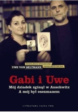 Gabi i Uwe Mój dziadek zginął w Auschwitz A mój był esesmanem Uwe von Seltman