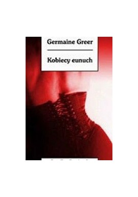 Germaine Greer Kobiecy eunuch