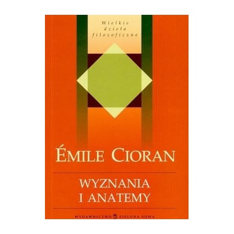 Emile Cioran Wyznania i anatemy