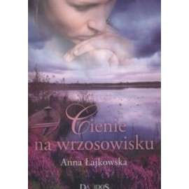 Anna Łajkowska Cienie na wrzosowisku