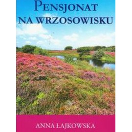 Anna Łajkowska Pensjonat na wrzosowisku