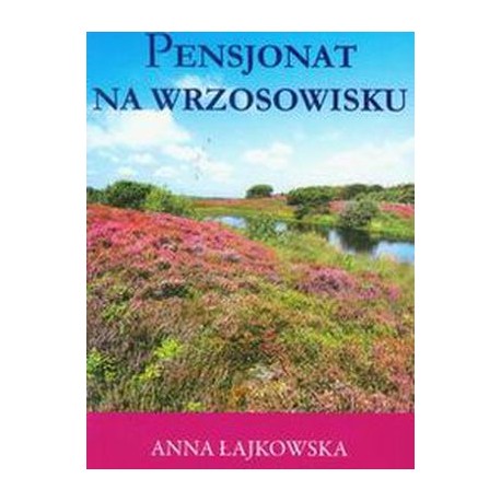 Anna Łajkowska Pensjonat na wrzosowisku