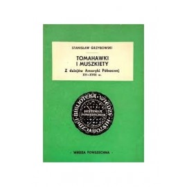 Stanisław Grzybowski Tomahawki i muszkiety Z dziejów Ameryki Północnej XV - XVIII w.