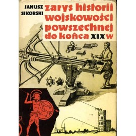 Zarys historii wojskowości powszechnej do końca XIX w. Janusz Sikora
