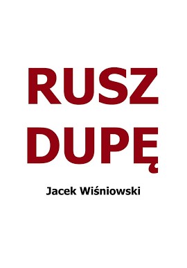 Jacek Wiśniowski Rusz dupę