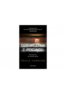 Dziewczyna z pociągu Nieznasz Jej, ale Ona zna Ciebie Paula Hawkins