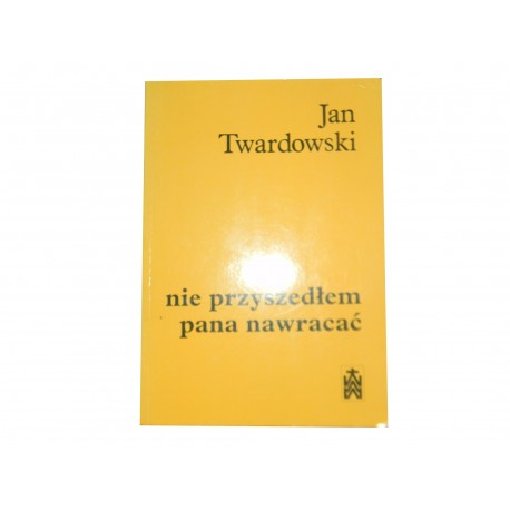 Nie przyszedłem pana nawracać Jan Twardowski