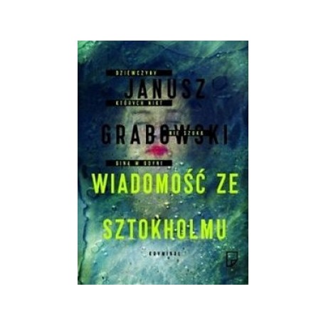 Wiadomość ze Sztokholmu Dziewczyny których nikt nie szuka giną w Gdyni Janusz Grabowski