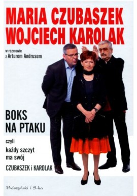 Boks na ptaku czyli każdy szczyt ma swój Czubaszek i Karolak Maria Czubaszek Wojciech Karolak w rozmowie z Arturem Andrusem