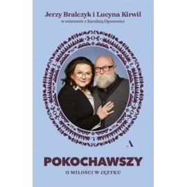 Pokochawszy O miłości w języku Jerzy Bralczyk i Lucyna Kirwil w rozmowie z Karoliną Oponowicz