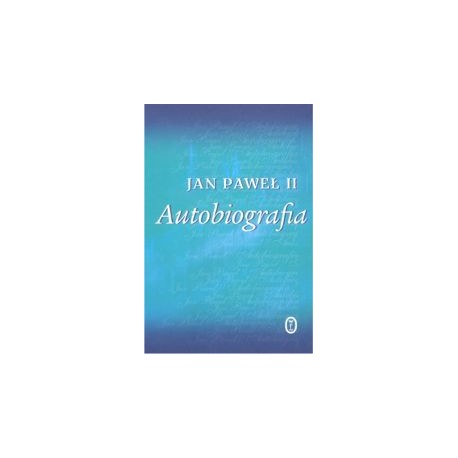 Jan Paweł II Autobiografia Justyna Kiliańczyk-Zięba (wybrała i ułożyła)