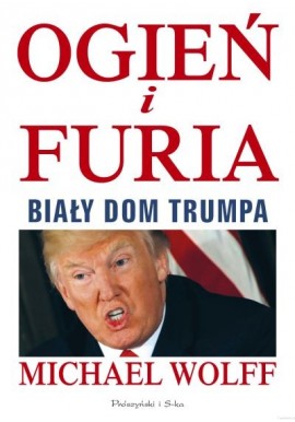 Ogień i furia Biały Dom Trumpa Michael Wolff