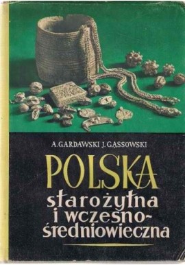 Polska starożytna i wczesnośredniowieczna Aleksander Gardawski, Jerzy Gąssowski