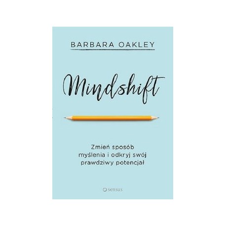 Mindshift Zmień sposób myslenia i odkryj swój prawdziwy potencjał Barbara Oakley