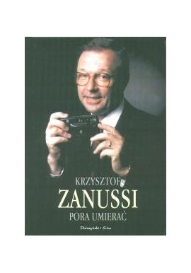 Pora umierać Wspomnienia, refleksje, anegdoty Krzysztof Zanussi