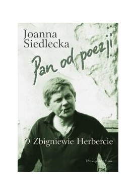 Pan od poezji O Zbigniewie Herbercie Joanna Siedlecka