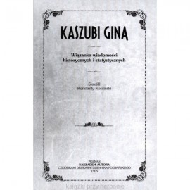Kaszubi giną (reprint) Wiązanka wiadomości historycznych i statystycznych Konstanty Kościński