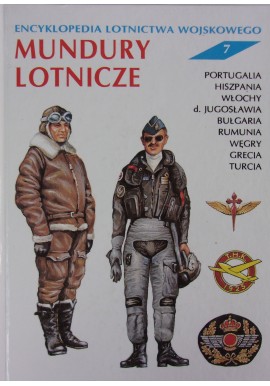 Mundury lotnicze Encyklopedia lotnictwa wojskowego nr 7 Portugalia, Hiszpania, Włochy ... Andrzej Gałązka