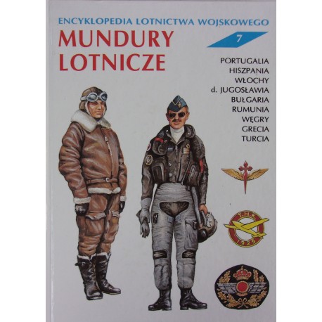 Mundury lotnicze Encyklopedia lotnictwa wojskowego nr 7 Portugalia, Hiszpania, Włochy ... Andrzej Gałązka