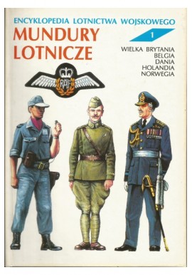 Mundury lotnicze Encyklopedia lotnictwa wojskowego nr 1 Wielka Brytania, Belgia, Dania ... Andrzej Gałązka