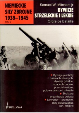 Dywizje strzeleckie i lekkie Niemieckie siły zbrojne 1939-1945 Tom 2 Samuel W. Mitcham jr